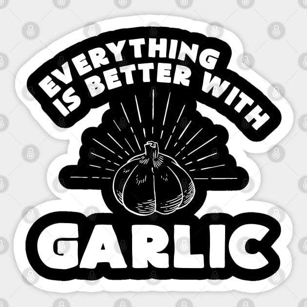 Everything is better with garlic - Funny Garlic and Food Lover Sticker by Shirtbubble